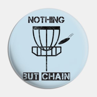 Nothing But Chain - Disc Golf Humor Pin