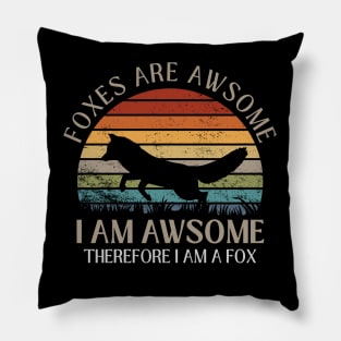 Foxes Are Awesome. I am Awesome Therefore I am a Fox Funny Fox Shirt Pillow