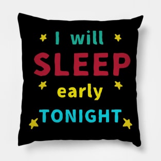 I will Sleep Early Tonight Pillow