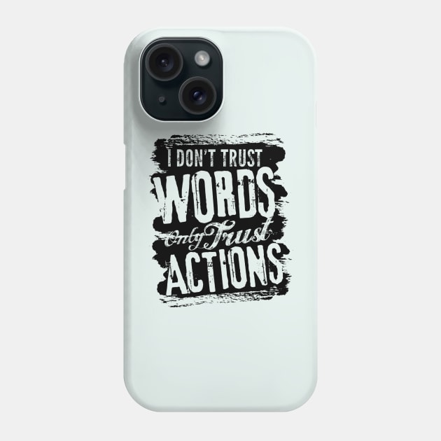 I dont trust words only trust actions Phone Case by Saladin