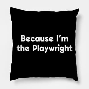 Because I'm the Playwright Pillow