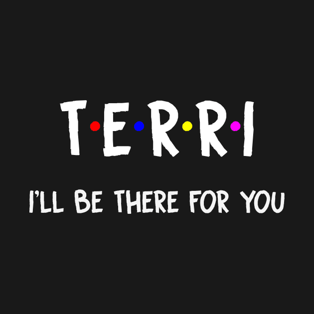 Terri I'll Be There For You | Terri FirstName | Terri Family Name | Terri Surname | Terri Name by CarsonAshley6Xfmb