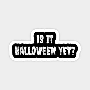 Is it halloween yet? Magnet