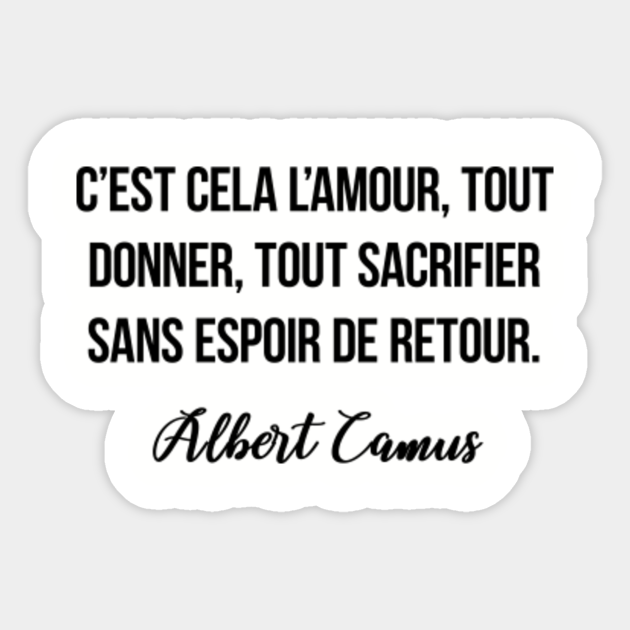 C Est Cela L Amour Tout Donner Tout Sacrifier Sans Espoir De Retour Albert Camus Albert Camus Pegatina Teepublic Mx