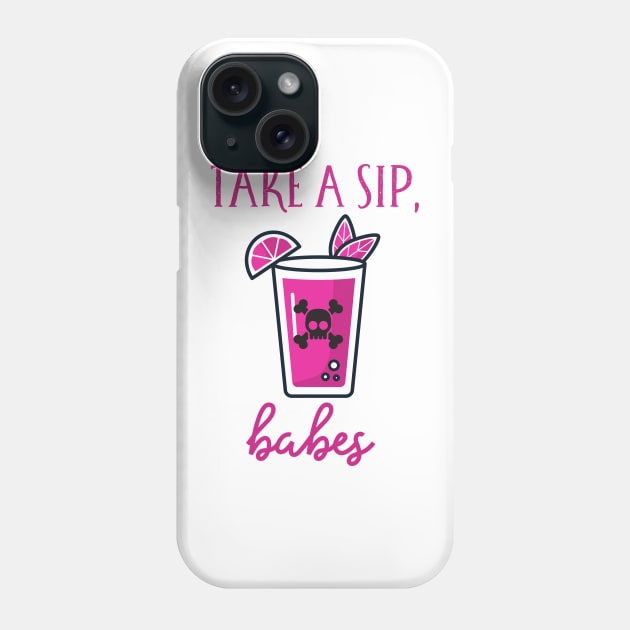 Take a sip Babes Phone Case by goblinbabe