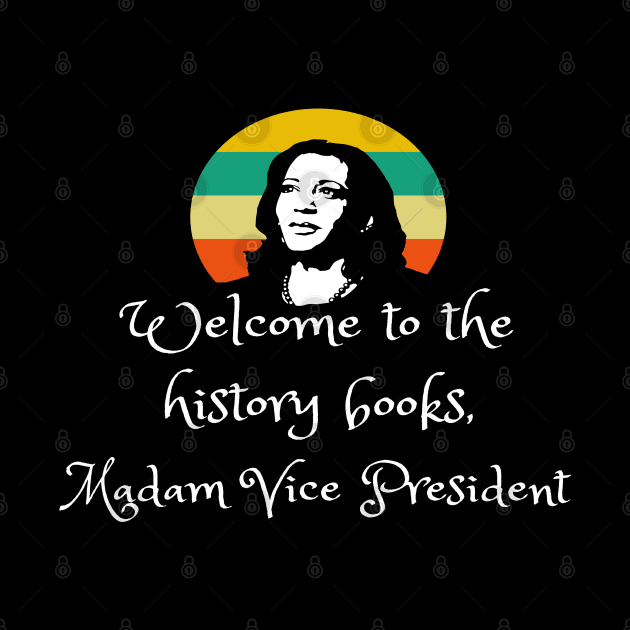 Welcome To History Madam VP Harris Quote Inauguration 2021 by Lone Wolf Works