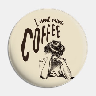 I Need More Coffee Pin