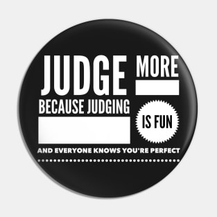 Judge more everybody knows you are perfect Pin