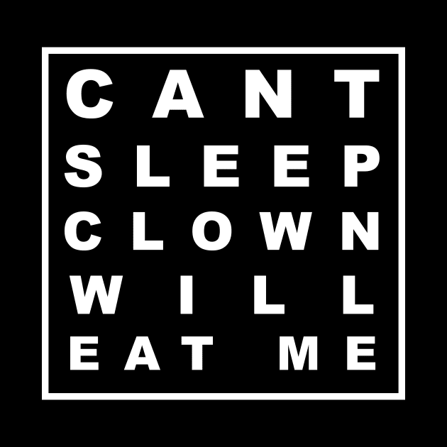 CANT SLEEP CLOWN WILL EAT ME by Bold Text 