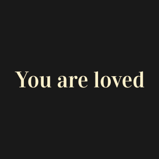You are loved T-Shirt