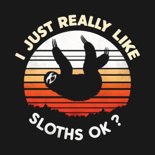 I just really like sloths ok T-Shirt