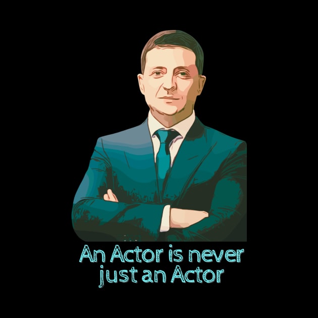 An Actor Is Never Just An Actor Ukraine President Zelensky by WearablePSA