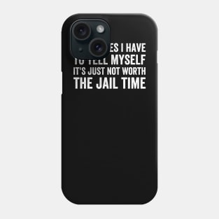 Sometimes I Have to Tell Myself It's Not Worth Jail Funny (White Ink)) Phone Case