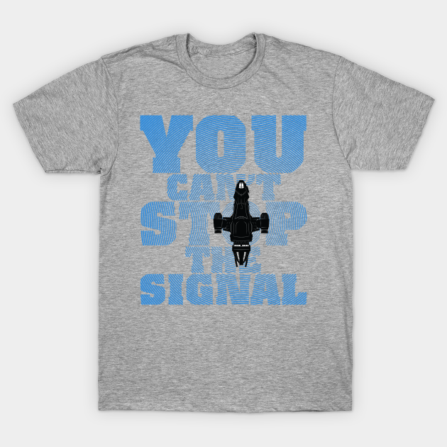 You Can T Stop The Signal Firefly T Shirt Teepublic