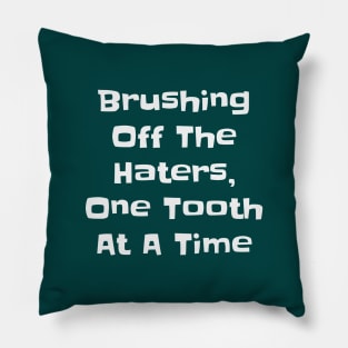 Brushing Off the Haters - Funny Sassy Dental Quotes Pillow