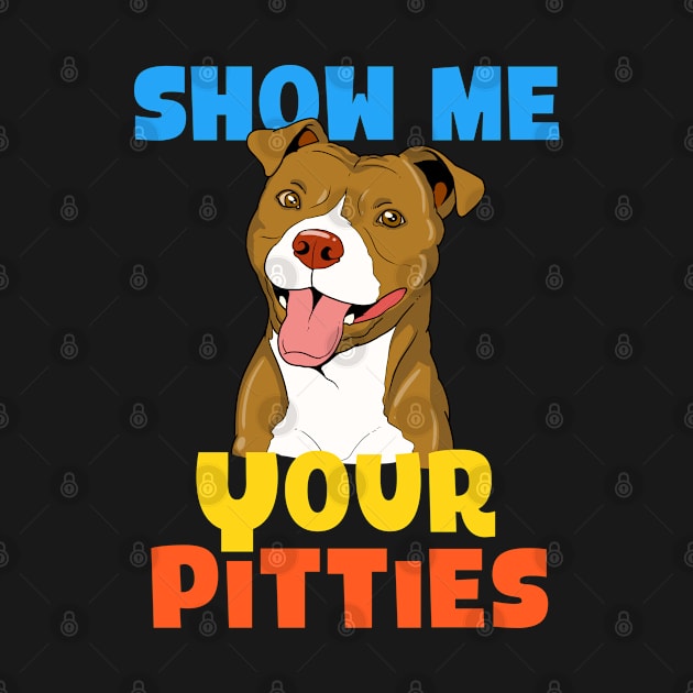 Cool Show Me Your Pitties Funny Pitbull Gift Design by Linco