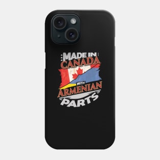 Made In Canada With Armenian Parts - Gift for Armenian From Armenia Phone Case