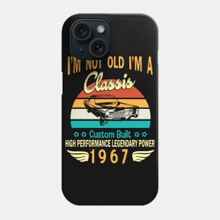 Happy Birthday Born In 1967 I'm Not Old I'm A Classic Custom Built High Performance Legendary Power Phone Case