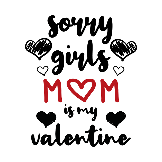 Sorry Girls Mom Is My Valentine by family.d