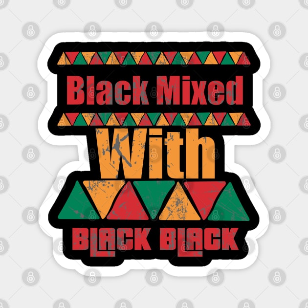 Black Mixed With Black Black History Month Shirt Black Lives Matter Black Pride Magnet by hadlamcom