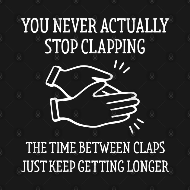 Stop Clapping by LuckyFoxDesigns