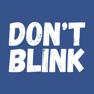 Don't Blink T-Shirt