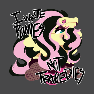 I Write Ponies, Not Tragedies T-Shirt