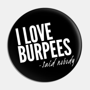 I Love Burpees - Said Nobody Pin