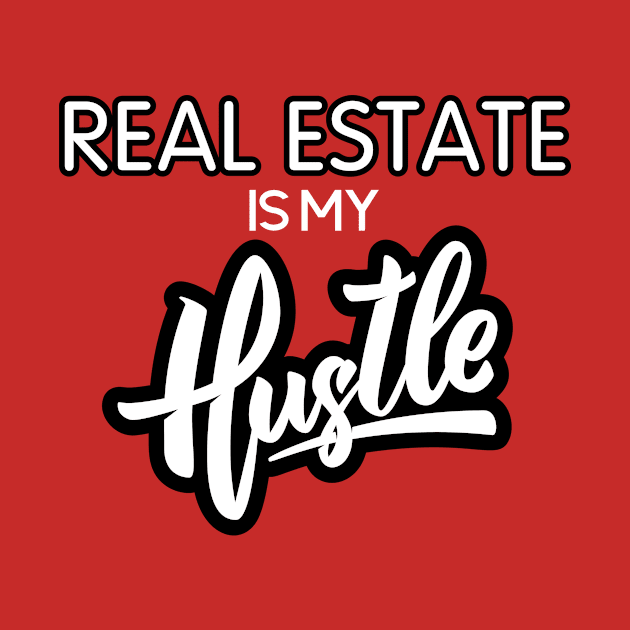 Real Estate Is My Hustle by Real Estate Store