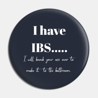 I have IBS, I will knock your ass over to get to the bathroom. Pin