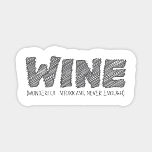 WINE (Wonderful Intoxicant, Never Enough) Magnet