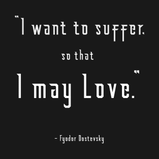 I Want to Suffer Dostoevsky Quote Dark T-Shirt