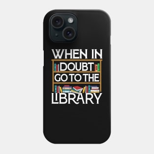 Book Reading Lovers When In Doubt Go To The Library Bookworm Phone Case