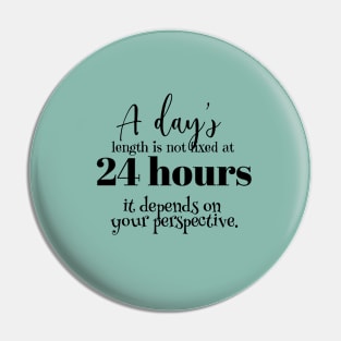 A day's length is not fixed at 24 hours (black writting) Pin