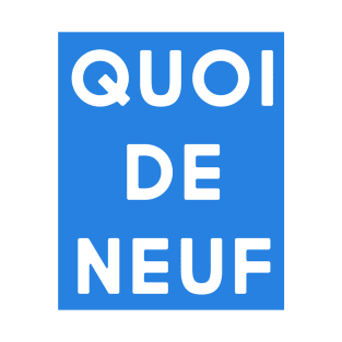 Quoi de neuf (blue & white) T-Shirt