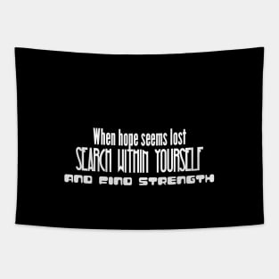 When hope seems lost, search within yourself and find strength (white writting) Tapestry