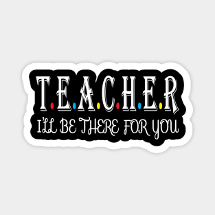 Teacher i will be there for you Magnet