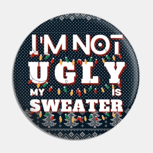 I'm Not Ugly My Sweater Is Pin