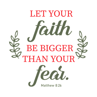 Let your faith be bigger than your fear T-Shirt