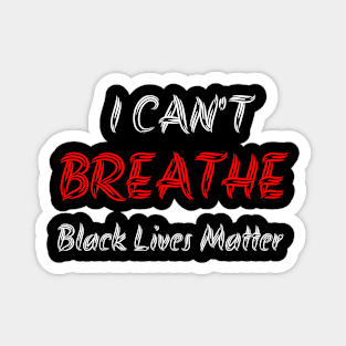 I can't breathe Black Lives Matter Justice for George Floyd Magnet