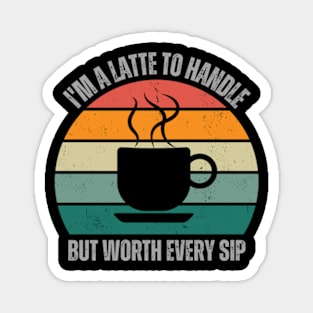 I'm a Latte To Handle But Worth Every Sip | Coffee Lover | Retro | Vintage Magnet