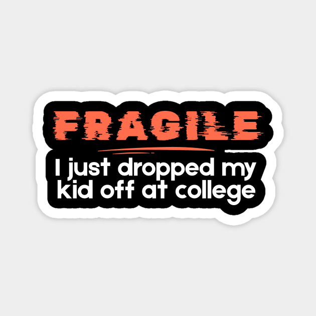 Fragile Just Dropped My Kid Off At College Magnet by The WYLD Tribe