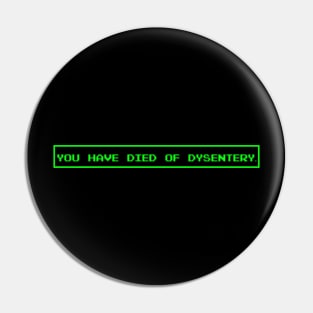 You Have Died of Dysentery. Pin