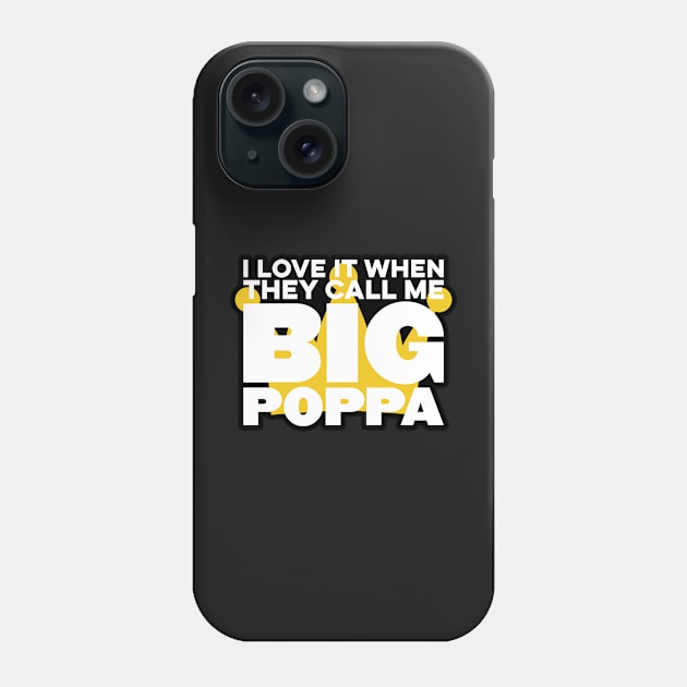 I Love It When They Call Me Big Poppa Hip Hop Dad Funny Phone Case by markz66