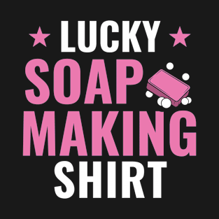 Lucky Soap Making Shirt Funny Soap Maker Soaper T-Shirt