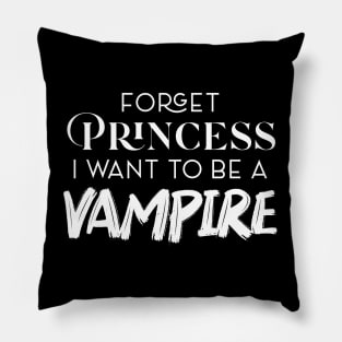 FORGET PRINCESS I WANT TO BE A VAMPIRE Pillow