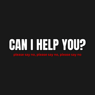 Can I Help You? T-Shirt