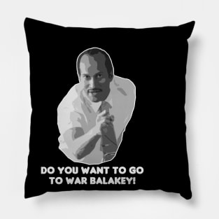 Do You Want To Go To War Balakey! Pillow