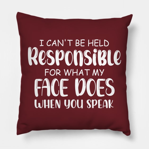 I Cannot Be Held Responsible For What My Face Does When You Speak Pillow by chidadesign