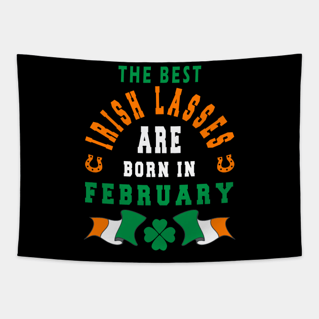 The Best Irish Lasses Are Born In February Ireland Flag Colors Tapestry by stpatricksday